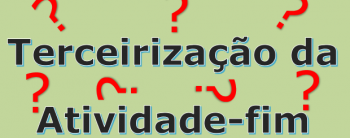 Atividade fim ou “Core Business” terceirizado