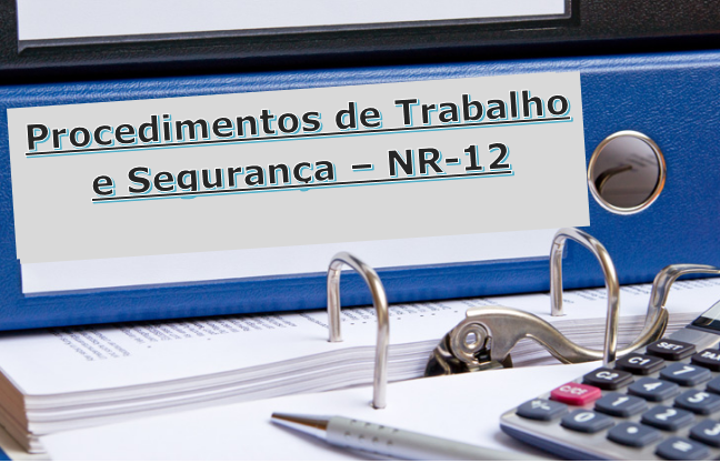 Procedimento de Trabalho e Segurança conforme NR-12 Procedimento de Trabalho e Segurança conforme NR-12